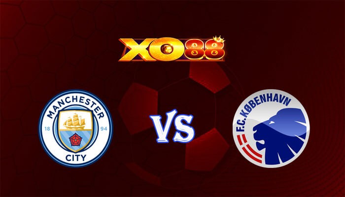 XO88 Nhận định soi kèo Manchester City vs FC Copenhagen 03h00 ngày 07/03/2024 Champions League