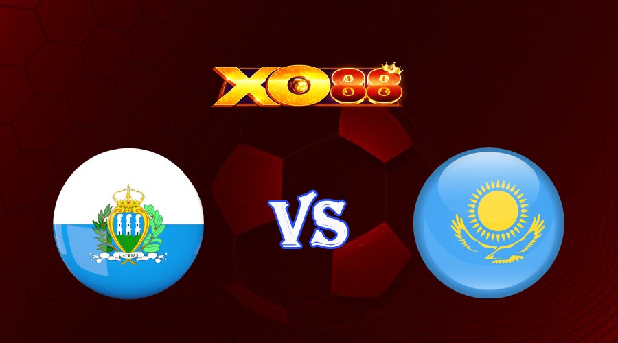 XO88 Nhận định soi kèo San Marino vs Kazakhstan 01h45 ngày 17/06/2023 Vòng Loại Euro 2024