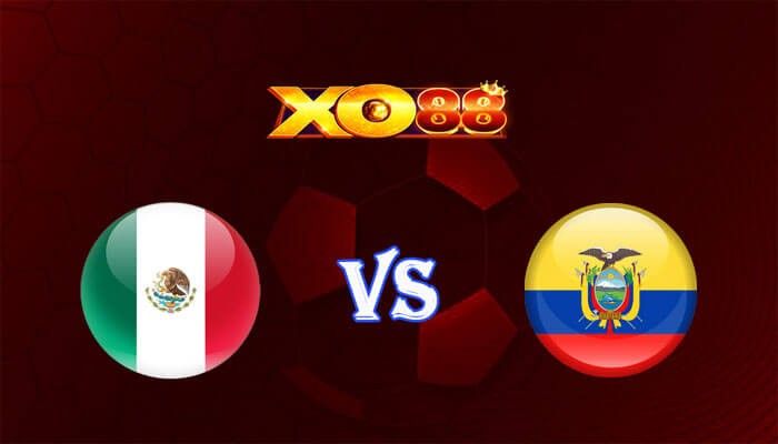 XO88 Nhận định soi kèo Mexico vs Ecuador 07h00 ngày 01/07/2024 Copa America