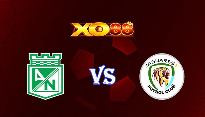 XO88 Nhận định soi kèo Nacional vs Jaguares 06h10 ngày 28/03/2024 VĐQG Colombia