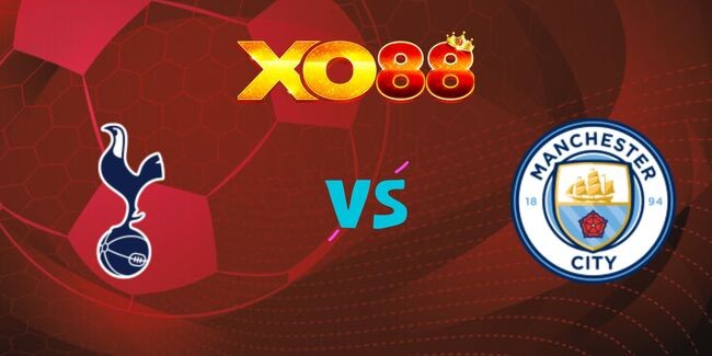 XO88 Nhận định soi kèo Tottenham vs Man City, 03h15 ngày 31/10/2024
