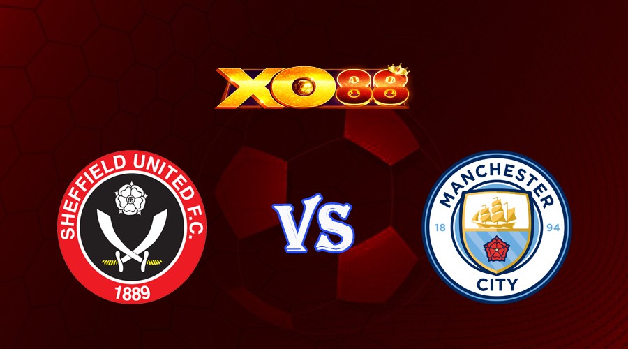 XO88 Nhận định soi kèo Sheffield United vs Manchester City 20h00 ngày 27/08/2023 Ngoại Hạng Anh