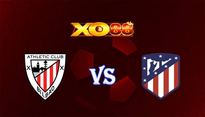 XO88 Nhận định soi kèo Athletic Bilbao vs Atletico Madrid 03h30 ngày 01/03/2024 Cúp nhà vua Tây Ban Nha