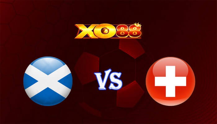 XO88 Nhận định soi kèo Scotland vs Thụy Sỹ 02h00 ngày 20/06/2024 Euro 2024