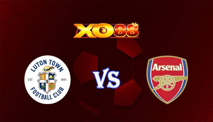 XO88 Nhận định soi kèo Luton vs Arsenal 03h15 ngày 06/12/2023 Ngoại Hạng Anh