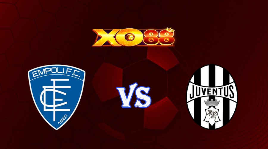 XO88 Nhận định soi kèo Empoli vs Juventus 01h45 ngày 04/09/2023 VĐQG Italia