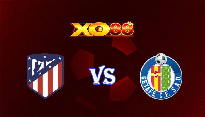 XO88 Nhận định soi kèo Atletico Madrid vs Getafe 03h30 ngày 20/12/2023 VĐQG Tây Ban Nha