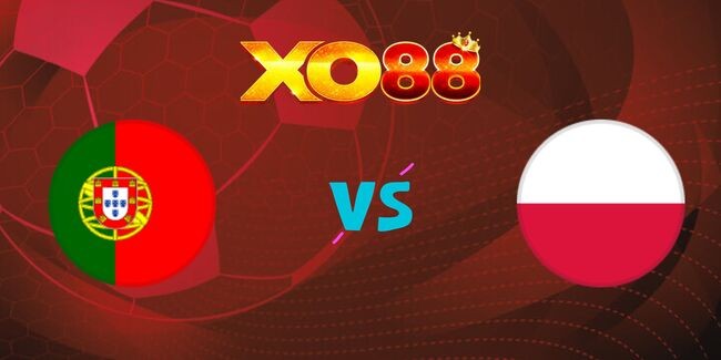 XO88 Nhận định soi kèo Bồ Đào Nha vs Ba Lan, 02h45 ngày 16/11/2024