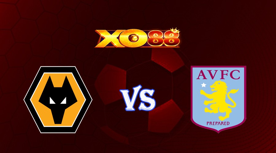 XO88 Nhận định soi kèo Wolves vs Aston Villa 20h00 ngày 08/10/2023 Ngoại Hạng Anh