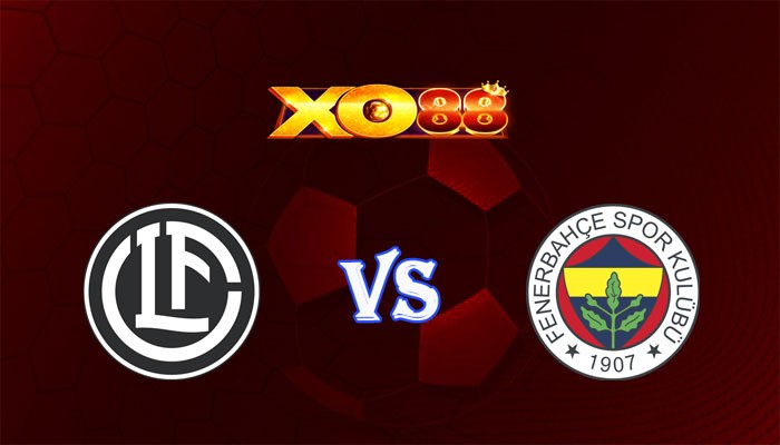 XO88 Nhận định soi kèo Lugano vs Fenerbahce 01h30 ngày 24/07/2024 Champions League