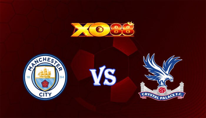 XO88 Nhận định soi kèo Manchester City vs Crystal Palace 22h00 ngày 16/12/2023 Ngoại Hạng Anh