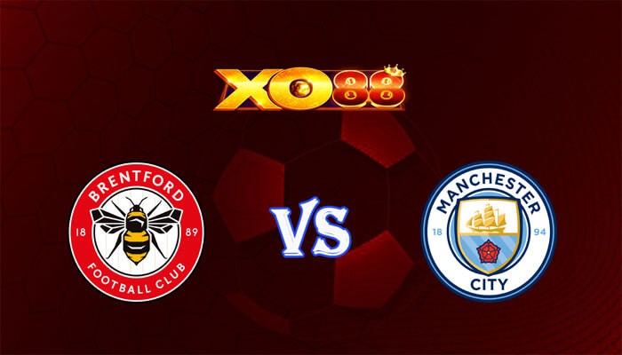 XO88 Nhận định soi kèo Brentford vs Manchester City 03h00 ngày 06/02/2024 Ngoại Hạng Anh
