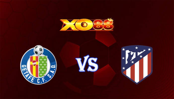 XO88 Nhận định soi kèo Getafe vs Atletico Madrid 03h00 ngày 16/05/2024 VĐQG Tây Ban Nha