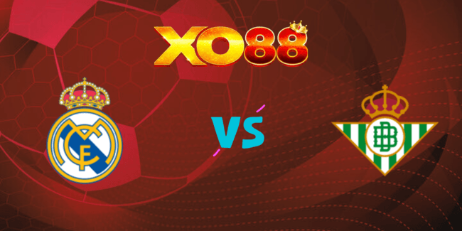 XO88 Nhận định soi kèo Real Madrid vs Betis, 02h30 ngày 02/09/2024