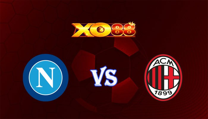 XO88 Nhận định soi kèo Napoli vs AC Milan 02h45 ngày 30/10/2023 VĐQG Italia