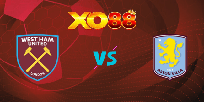 XO88 Nhận định soi kèo West Ham vs Aston Villa, 23h30 ngày 17/08/2024