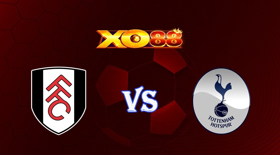 XO88 Nhận định soi kèo Fulham vs Tottenham 01h45 ngày 30/08/2023 Cúp Liên Đoàn Anh