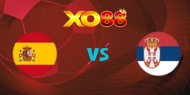 XO88 Nhận định soi kèo Tây Ban Nha vs Serbia, 01h45 ngày 16/10/2024