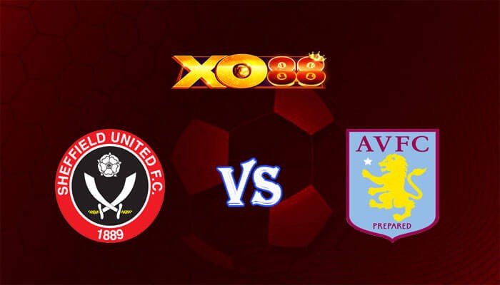 XO88 Nhận định soi kèo Sheffield United vs Aston Villa 00h30 ngày 04/02/2024 Ngoại Hạng Anh