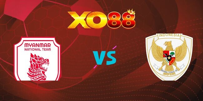XO88 Nhận định soi kèo Myanmar vs Indonesia, 19h30 ngày 09/12/2024