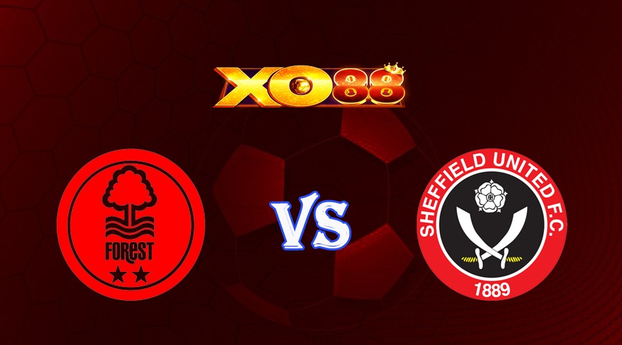 XO88 Nhận định soi kèo Nottingham vs Sheffield United 01h45 ngày 19/08/2023 Ngoại Hạng Anh