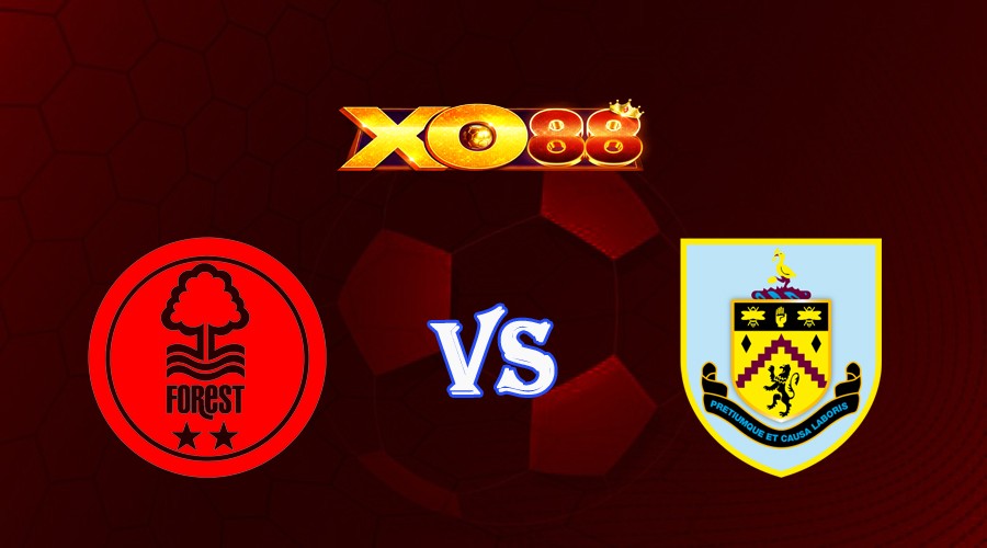 XO88 Nhận định soi kèo Nottingham vs Burnley 01h45 ngày 19/09/2023 Ngoại Hạng Anh