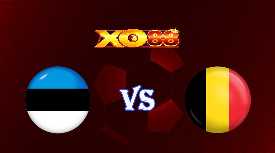 XO88 Nhận định soi kèo Estonia vs Bỉ 01h45 ngày 21/06/2023 Vòng Loại Euro 2024