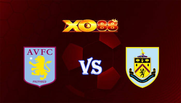 XO88 Nhận định soi kèo Aston Villa vs Burnley 22h00 ngày 30/12/2023 Ngoại Hạng Anh