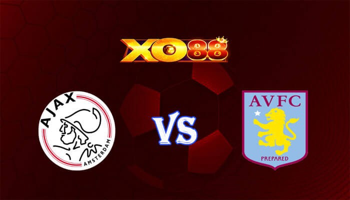 XO88 Nhận định soi kèo Ajax vs Aston Villa 00h45 ngày 08/03/2024 Europa League