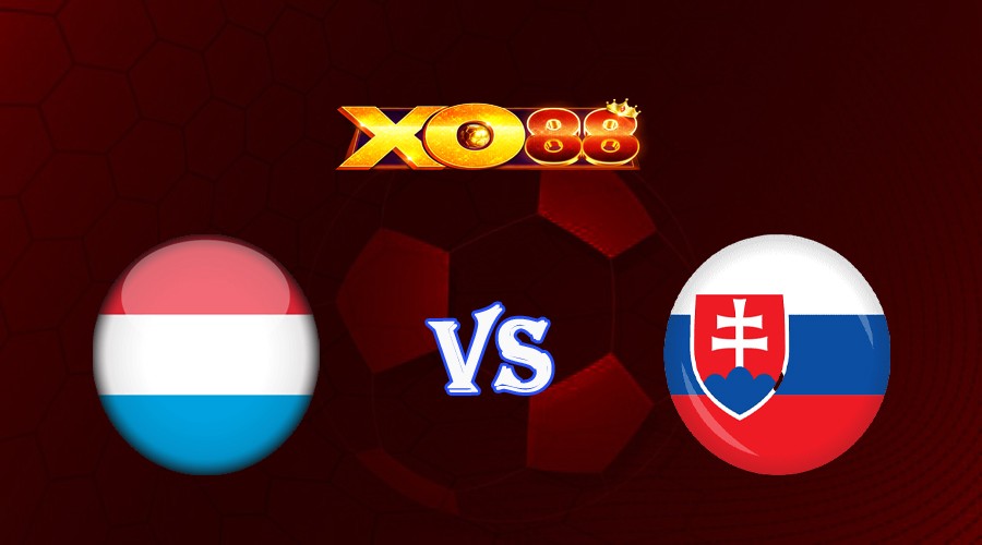XO88 Nhận định soi kèo Luxembourg vs Slovakia 01h45 ngày 17/10/2023 Vòng Loại Euro 2024
