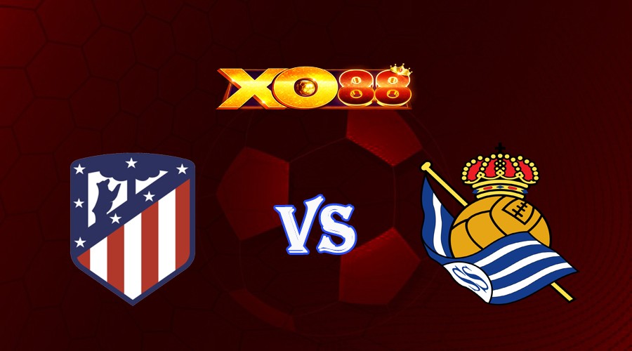 XO88 Nhận định soi kèo Atletico Madrid vs Real Sociedad 00h00 ngày 29/05/2023 VĐQG Tây Ban Nha