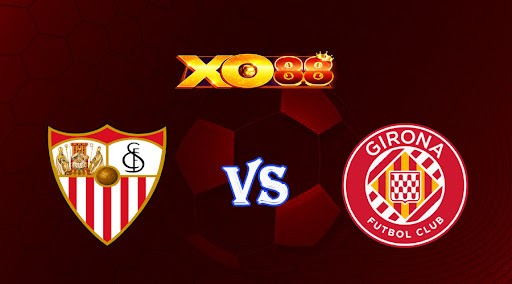 XO88 Nhận định soi kèo Sevilla vs Girona 02h00 ngày 02/05/2023 VĐQG Tây Ban Nha
