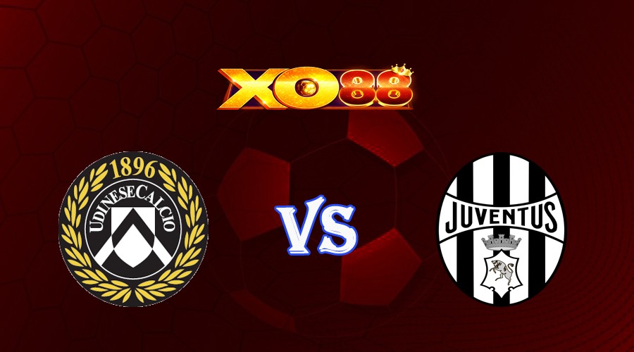 XO88 Nhận định soi kèo Udinese vs Juventus 01h45 ngày 21/08/2023 VĐQG Italia