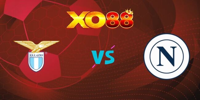 XO88 Nhận định soi kèo Lazio vs Napoli, 03h00 ngày 06/12/2024