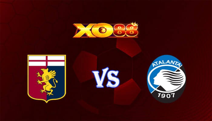 XO88 Nhận định soi kèo Genoa vs Atalanta 00h00 ngày 12/02/2024 VĐQG Italia