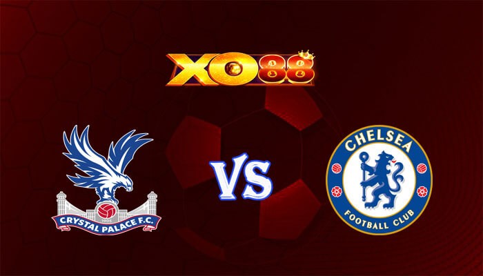 XO88 Nhận định soi kèo Crystal Palace vs Chelsea 03h00 ngày 13/02/2024 Ngoại Hạng Anh