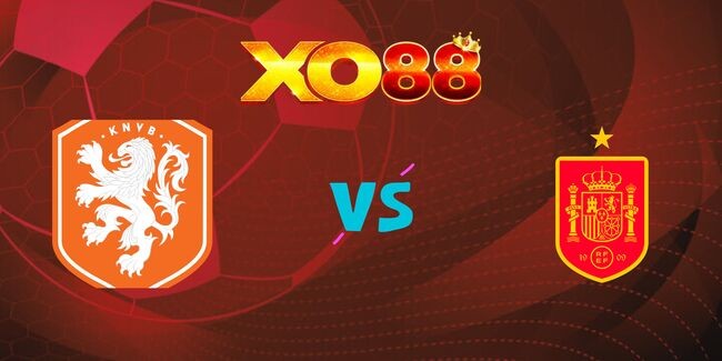 XO88 Nhận định soi kèo Hà Lan vs Tây Ban Nha, 02h45 – 21/03/2025