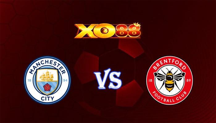 XO88 Nhận định soi kèo Manchester City vs Brentford 02h30 ngày 21/02/2024 Ngoại Hạng Anh