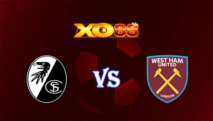 XO88 Nhận định soi kèo Freiburg vs West Ham 03h00 ngày 08/03/2024 Europa League
