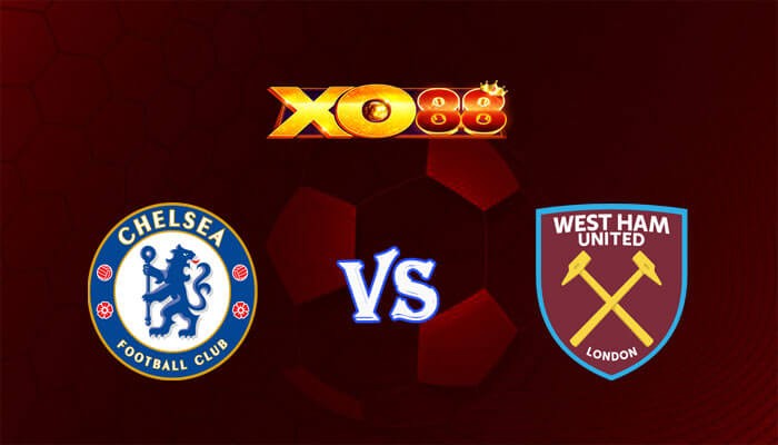 XO88 Nhận định soi kèo Chelsea vs West Ham 20h00 ngày 05/05/2024 Ngoại Hạng Anh