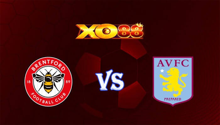 XO88 Nhận định soi kèo Brentford vs Aston Villa 21h00 ngày 17/12/2023 Ngoại Hạng Anh