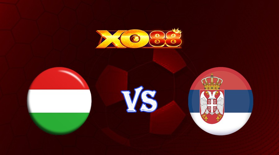 XO88 Nhận định soi kèo Hungary vs Serbia 01h45 ngày 15/10/2023 Vòng Loại Euro 2024