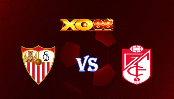 XO88 Nhận định soi kèo Sevilla vs Granada CF 02h00 ngày 06/05/2024 VĐQG Tây Ban Nha