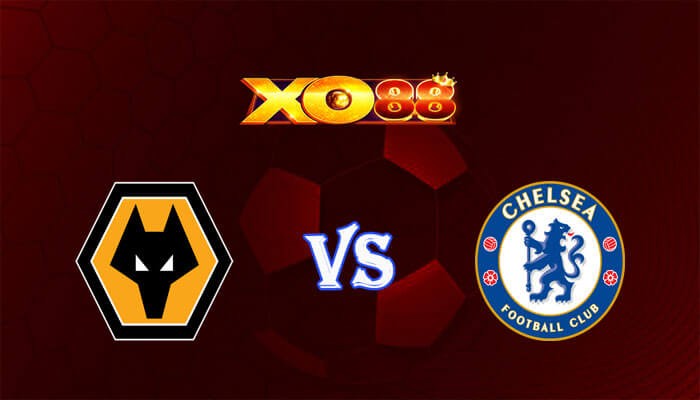 XO88 Nhận định soi kèo Wolves vs Chelsea 20h00 ngày 24/12/2023 Ngoại Hạng Anh