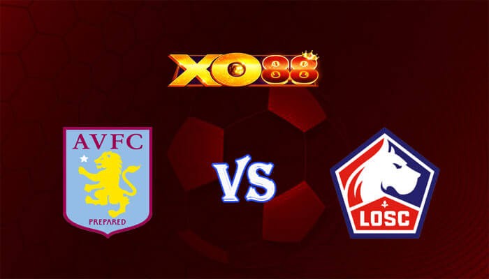 XO88 Nhận định soi kèo Aston Villa vs Lille 02h00 ngày 12/04/2024 Europa League