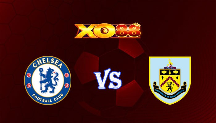 XO88 Nhận định soi kèo Chelsea vs Burnley 22h00 ngày 30/03/2024 Ngoại Hạng Anh