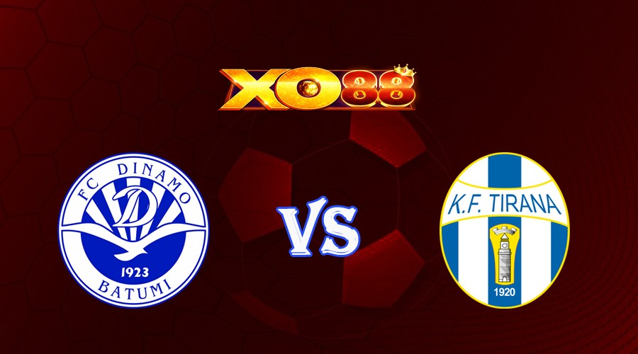 XO88 Nhận định soi kèo Dinamo Batumi vs KF Tirana 00h00 ngày 21/07/2023 Europa Conference League