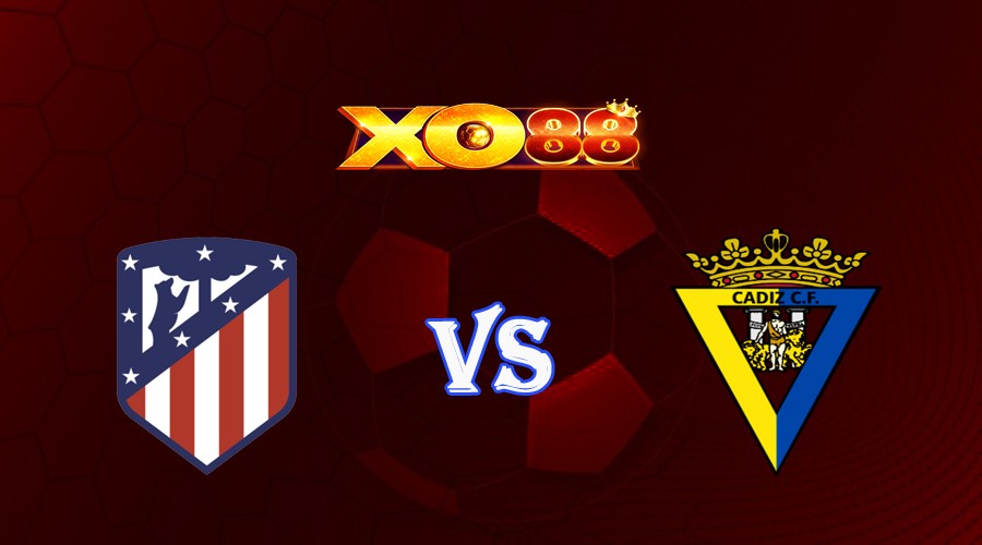 XO88 Nhận định soi kèo Atletico Madrid vs Cadiz CF 02h00 ngày 02/10/2023 VĐQG Tây Ban Nha