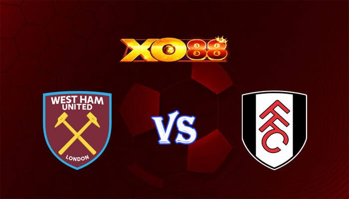 XO88 Nhận định soi kèo West Ham vs Fulham 20h00 ngày 14/04/2024 Ngoại Hạng Anh