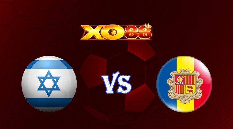 XO88 Nhận định soi kèo Israel vs Andorra 01h45 ngày 20/06/2023 Vòng Loại Euro 2024
